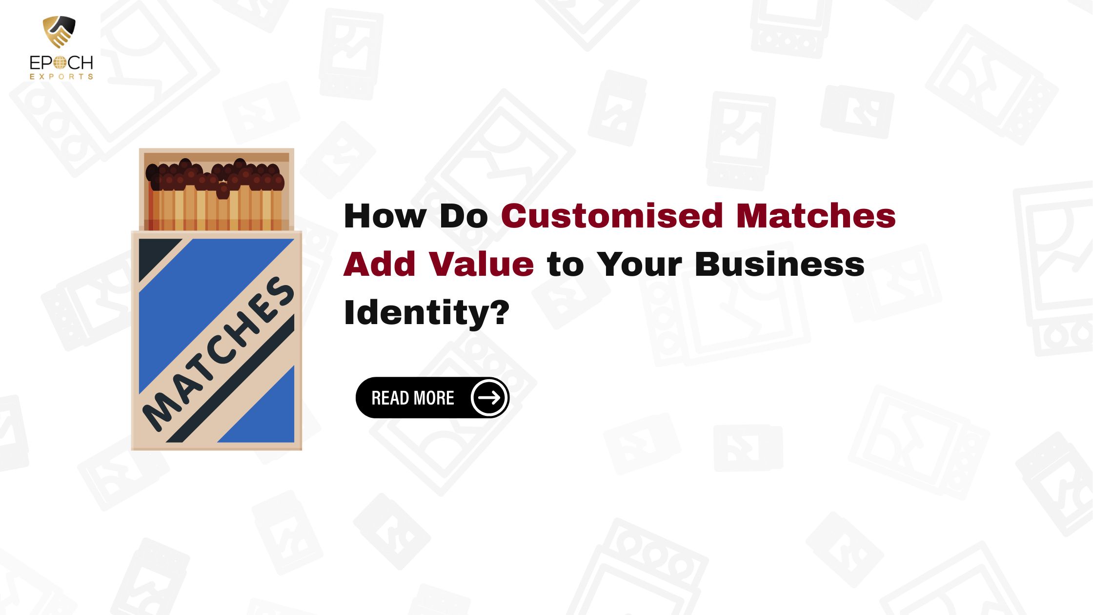 Customised Matches Add Value